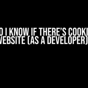 How do I know if there’s cookies in a website (as a developer)?