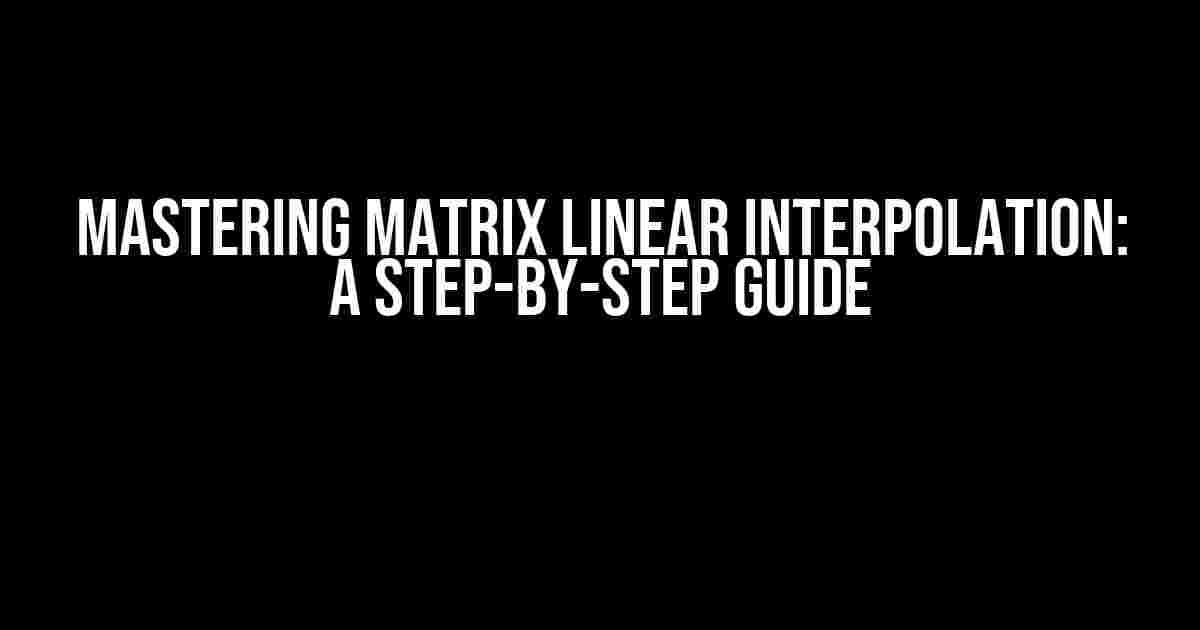 Mastering Matrix Linear Interpolation: A Step-by-Step Guide