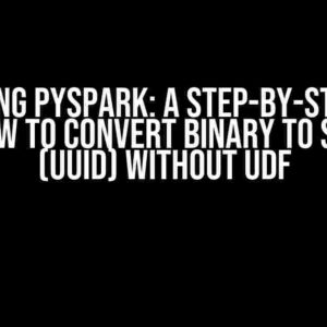 Mastering PySpark: A Step-by-Step Guide on How to Convert Binary to String (UUID) without UDF