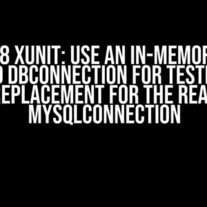 .Net 8 XUnit: Use an In-Memory or Mocked DBConnection for Testing as a Replacement for the Real MySqlConnection