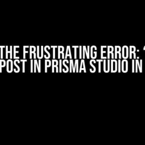 Solving the Frustrating Error: “Can not create post in Prisma studio in NextJS”