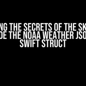 Unlocking the Secrets of the Skies: How to Decode the NOAA Weather JSON into a Swift Struct